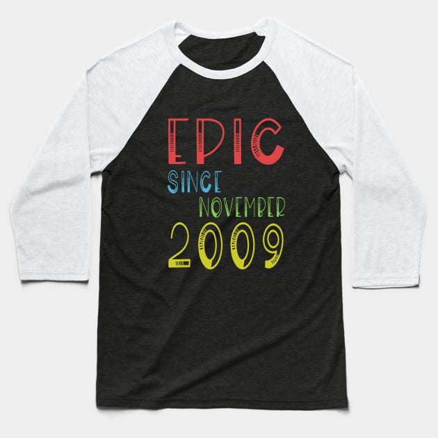 Epic Since November 2009 - Birthday 10th Gift T-Shirt Baseball T-Shirt by kaza191